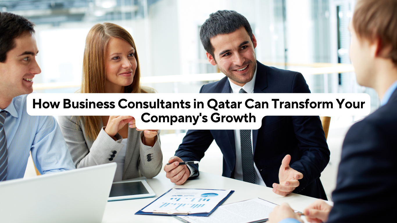 How Business Consultants in Qatar Can Transform Your Company's Growth